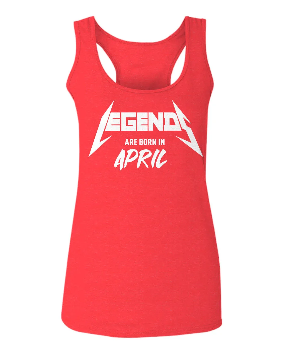 The Best Birthday Gift Legends are Born in April  women's Tank Top sleeveless Racerback